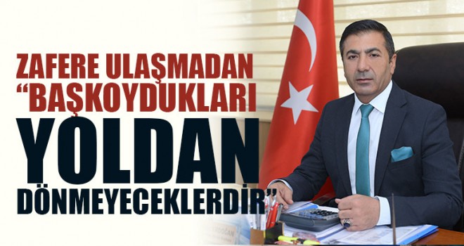 Erdoğan, “Zafere Ulaşmadan Baş Koydukları Yoldan Dönmeyeceklerdir”
