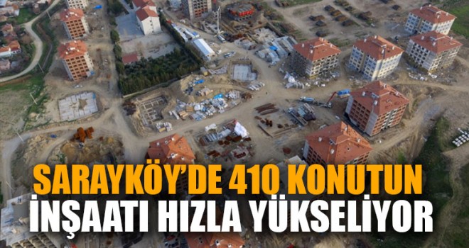 Sarayköy’de 410 Konutun İnşaatı Hızla Yükseliyor