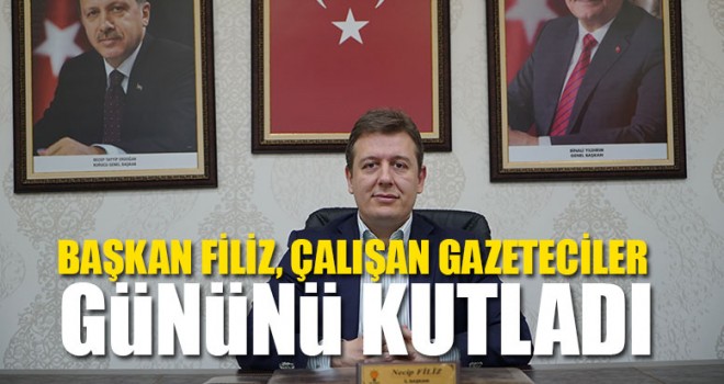 Başkan Filiz, Çalışan Gazeteciler Gününü Kutladı
