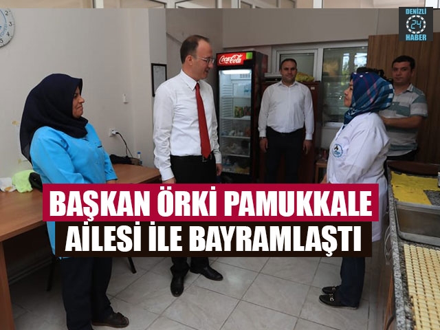 Başkan Örki Pamukkale Ailesi İle Bayramlaştı