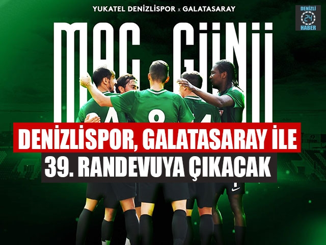 Denizlispor, Galatasaray İle 39. Randevuya Çıkacak