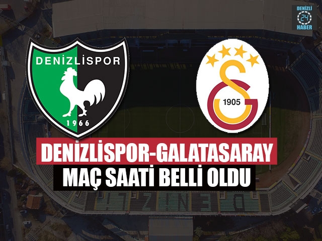 Denizlispor-Galatasaray Maç Saati Belli Oldu