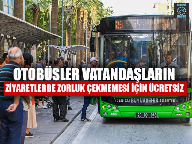 Otobüsler Vatandaşların Ziyaretlerde Zorluk Çekmemesi İçin Ücretsiz