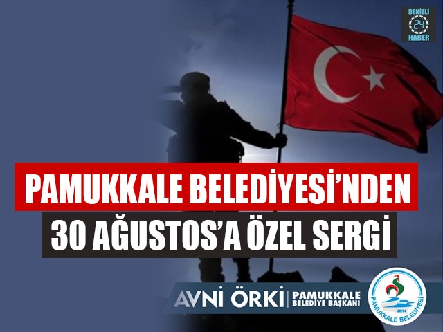 Pamukkale Belediyesi’nden 30 Ağustos’a Özel Sergi