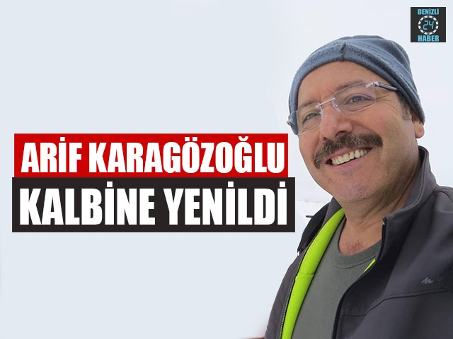 Arif Karagözoğlu Kalbine Yenildi