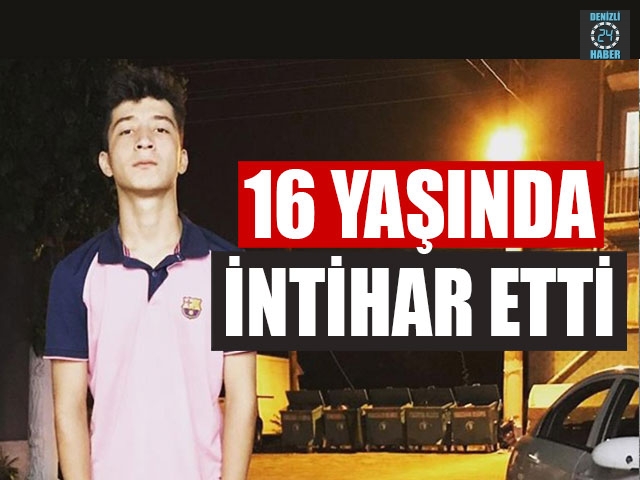 Denizli'de 16 yaşındaki Cüneyt Solcan intihar etti - Denizli intihar