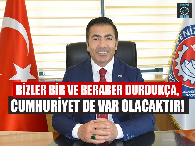 Başkan Erdoğan, Bizler Bir Ve Beraber Durdukça, Cumhuriyet De Var Olacaktır!