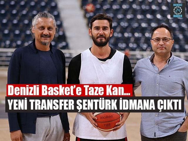 Denizli Basket’e Taze Kan, Yeni Transfer Şentürk İdmana Çıktı