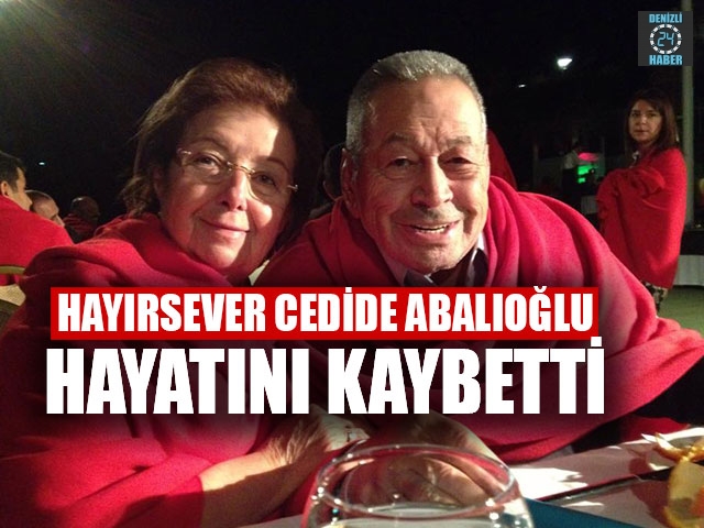 Hayırsever Cedide Abalıoğlu hayatını kaybetti.