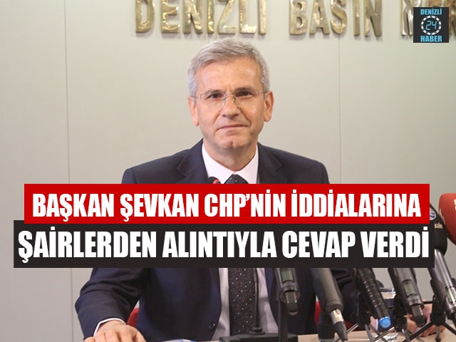 Başkan Şevkan CHP’nin İddialarına Şairlerden Alıntıyla Cevap Verdi