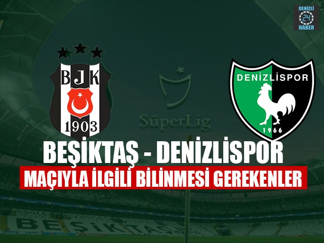 Beşiktaş Denizlispor Maçı Ne Zaman? Hangi kanalda, Bilet fiyatları
