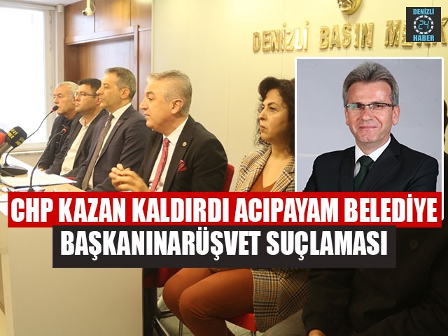 CHP Kazan Kaldırdı Acıpayam Belediye Başkanına Rüşvet Suçlaması