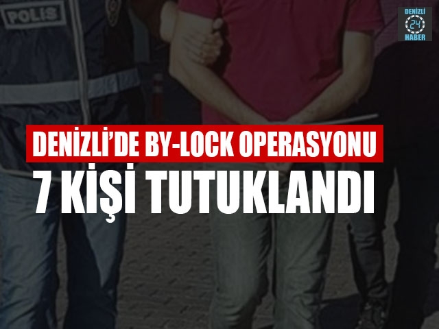 Denizli’de By-Lock operasyonu 7 kişi tutuklandı