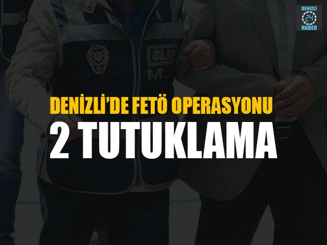 Denizli’de FETÖ Operasyonu 2 Tutuklama