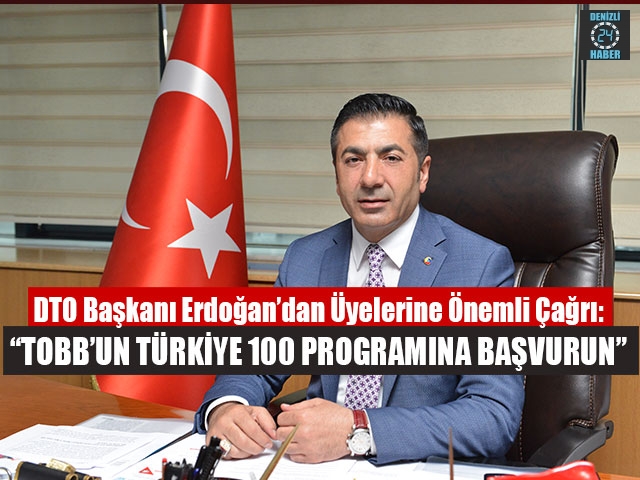 DTO Başkanı Erdoğan’dan “TOBB’un Türkiye 100 Programına Başvurun”