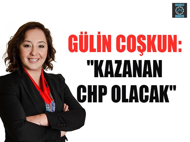 Gülin Coşkun: "Kazanan CHP olacak"