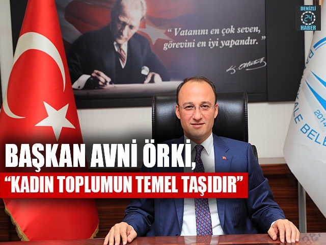 Başkan Avni Örki, “Kadın toplumun temel taşıdır”
