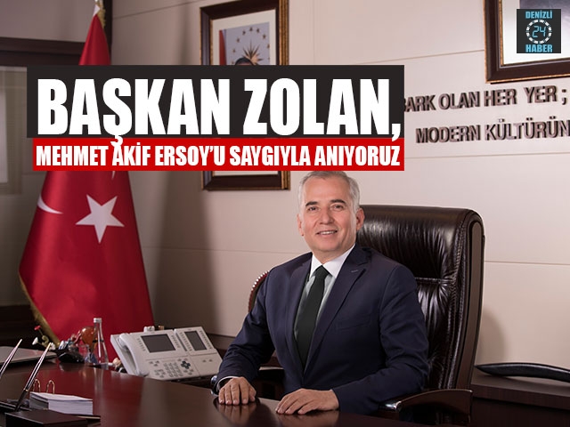 Başkan Zolan, Mehmet Akif Ersoy’u Saygıyla Anıyoruz