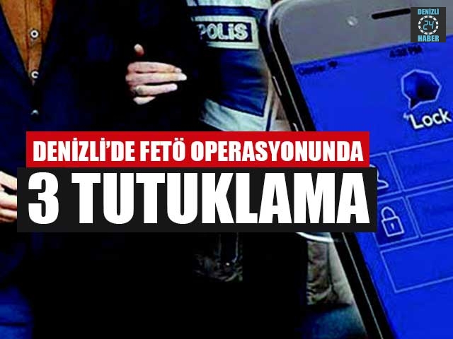 Denizli’de FETÖ Operasyonunda 3 Tutuklama