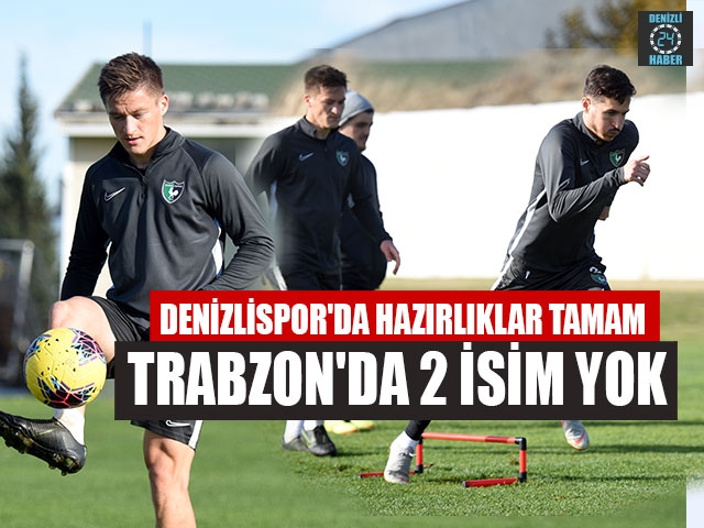 Denizlispor'da Hazırlıklar Tamam Trabzon'da 2 İsim Yok