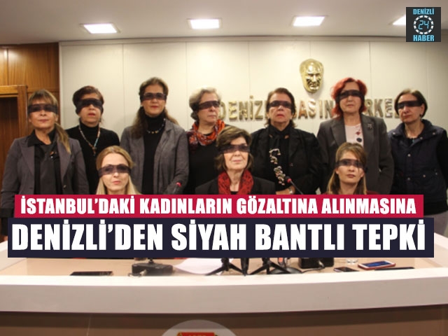 İstanbul’daki Kadınların Gözaltına alınmasına Denizli’den Siyah Bantlı Tepki