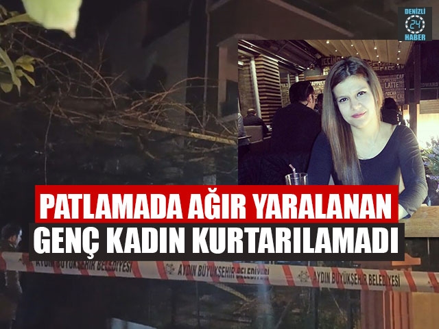 Aydın Nazilli’de patlama yaralanan Gamze Esen hayatını kaybetti