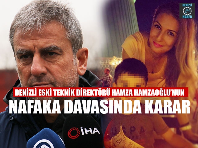 Denizli Eski Teknik Direktörü Hamza Hamzaoğlu’nun Nafaka Davasında Karar