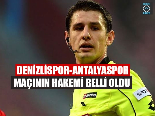 Denizlispor-Antalyaspor Maçının Hakemi Belli Oldu