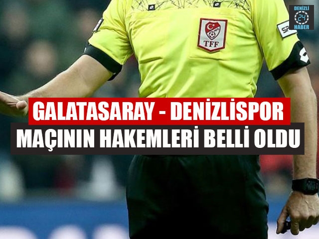 Galatasaray – Denizlispor Maçının hakemleri belli oldu