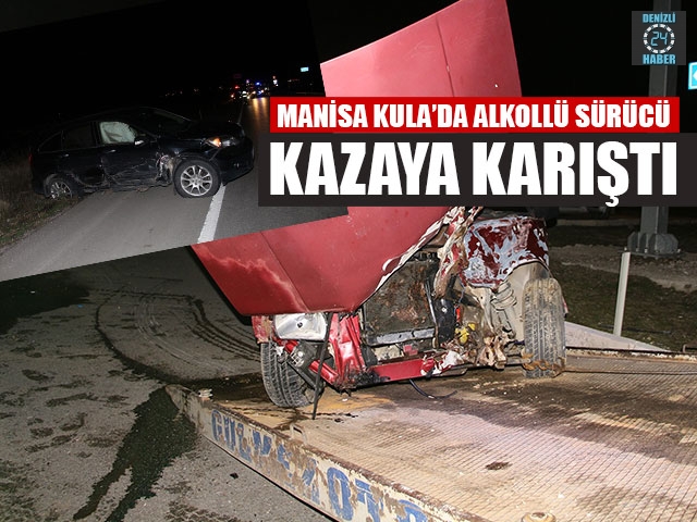 Manisa Kula’da Alkollü Sürücü Kazaya Karıştı