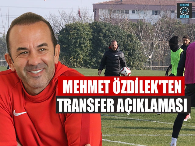 Mehmet Özdilek'ten Transfer Açıklaması
