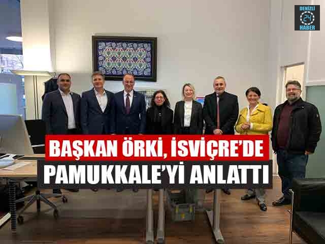 Başkan Örki, İsviçre’de Pamukkale’yi Anlattı