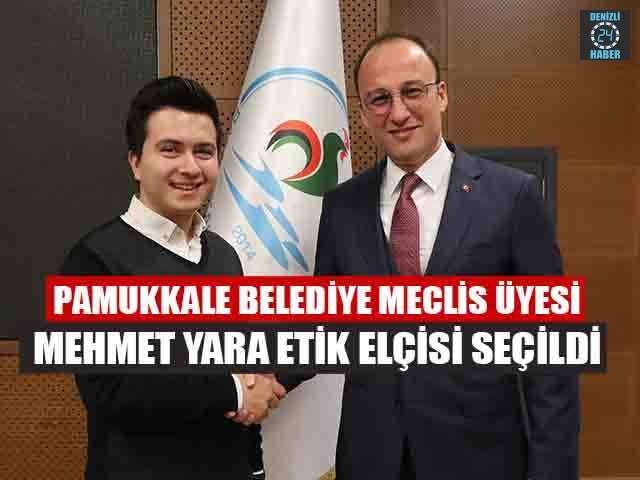 Pamukkale Belediye Meclis Üyesi Mehmet Yara Etik Elçisi seçildi