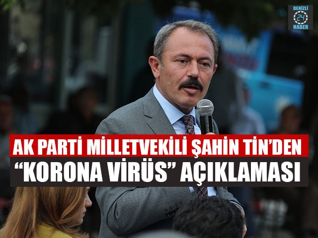 AK Parti Milletvekili Şahin Tin’den “Korona Virüs” Açıklaması