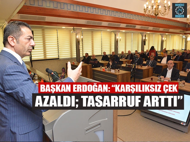 Başkan Erdoğan: “Karşılıksız çek azaldı; tasarruf arttı”