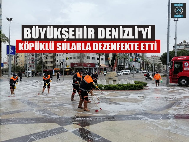 Büyükşehir Denizli'yi Köpüklü Sularla Dezenfekte Etti