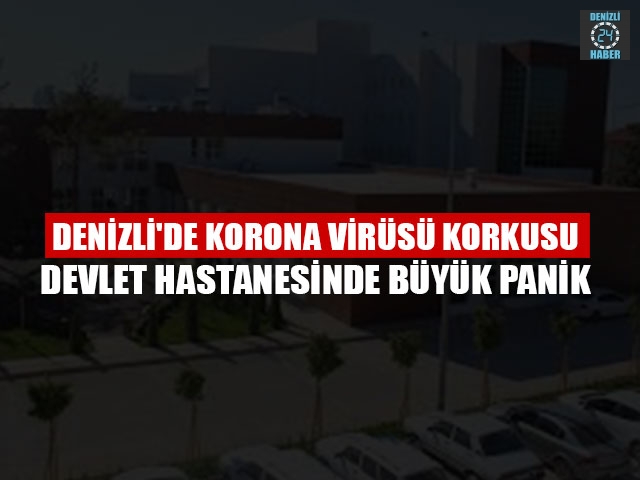 Denizli'de Korona Virüsü Korkusu Devlet Hastanesinde Büyük Panik