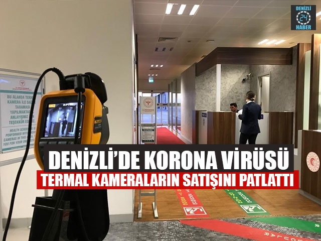 Denizli’de Korona Virüsü Termal Kameraların Satışını Patlattı