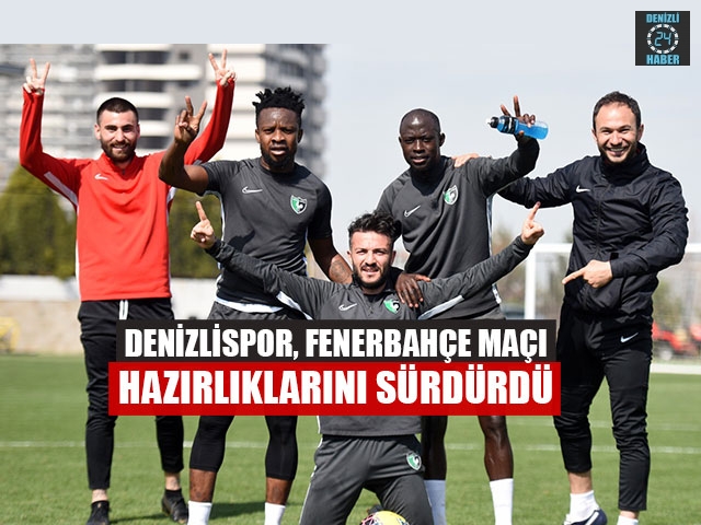Denizlispor, Fenerbahçe Maçı Hazırlıklarını Sürdürdü