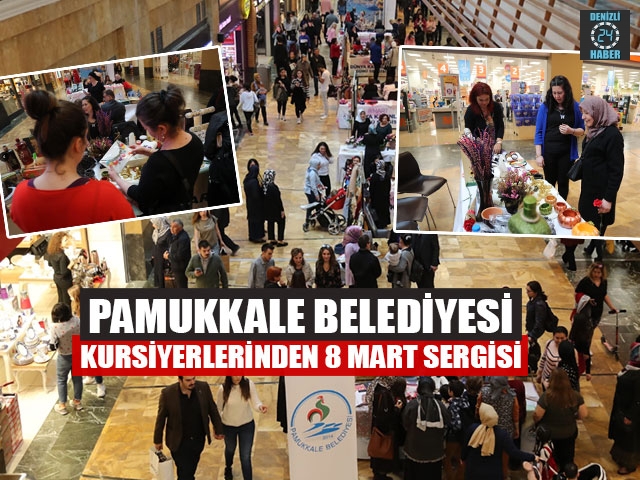 Pamukkale Belediyesi Kursiyerlerinden 8 Mart Sergisi