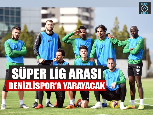 Süper Lig Arası Denizlispor'a Yarayacak