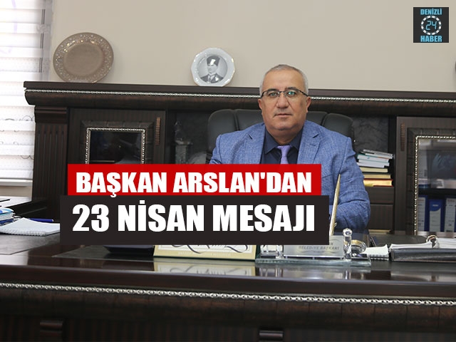 Başkan Arslan'dan 23 Nisan Mesajı