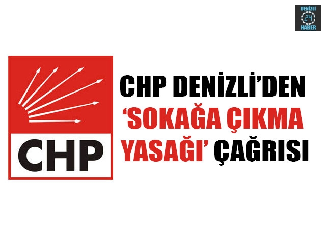 CHP Denizli’den ‘Sokağa Çıkma Yasağı’ Çağrısı