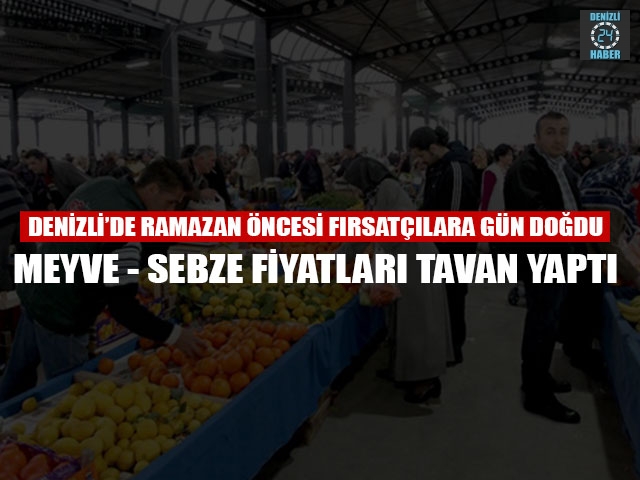 Denizli’de Ramazan Öncesi Fırsatçılara Gün Doğdu Meyve - Sebze Fiyatları Tavan Yaptı