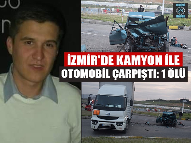 İzmir Aliğa’da otomobil ile kamyon çarpıştı Onur Avcı öldü