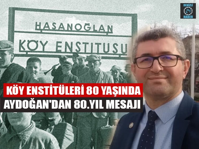 Köy Enstitüleri 80 Yaşında Aydoğan'dan 80.Yıl Mesajı