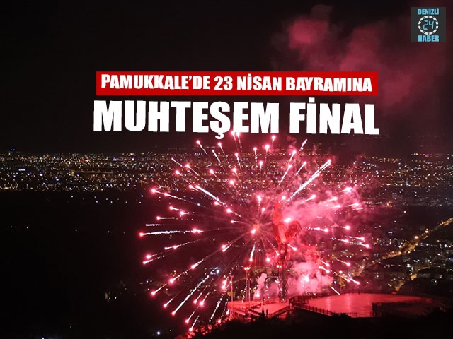 Pamukkale’de 23 Nisan Bayramına Muhteşem Final