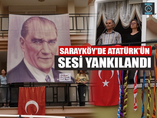 Sarayköy’de Atatürk’ün Sesi Yankılandı