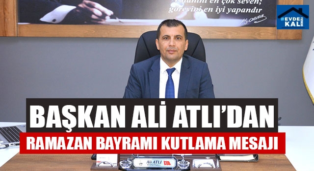 Babadağ Belediye Başkanı Ali Atlı’dan Ramazan Bayramı Kutlama Mesajı