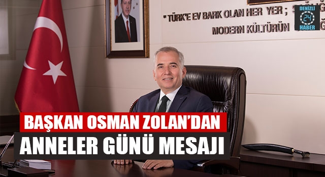 Başkan Osman Zolan’dan Anneler Günü Mesajı